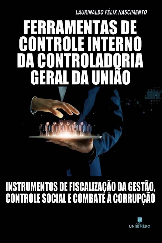 Ferramentas de controle interno da controladoria geral da União: instrumentos de fiscalização da gestão, controle social e combate a corrupção