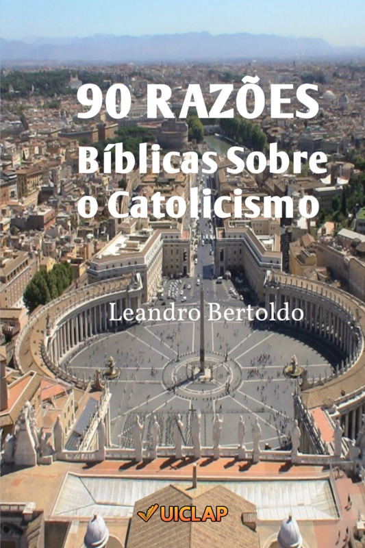 90 Razões Bíblicas Sobre o Catolicismo