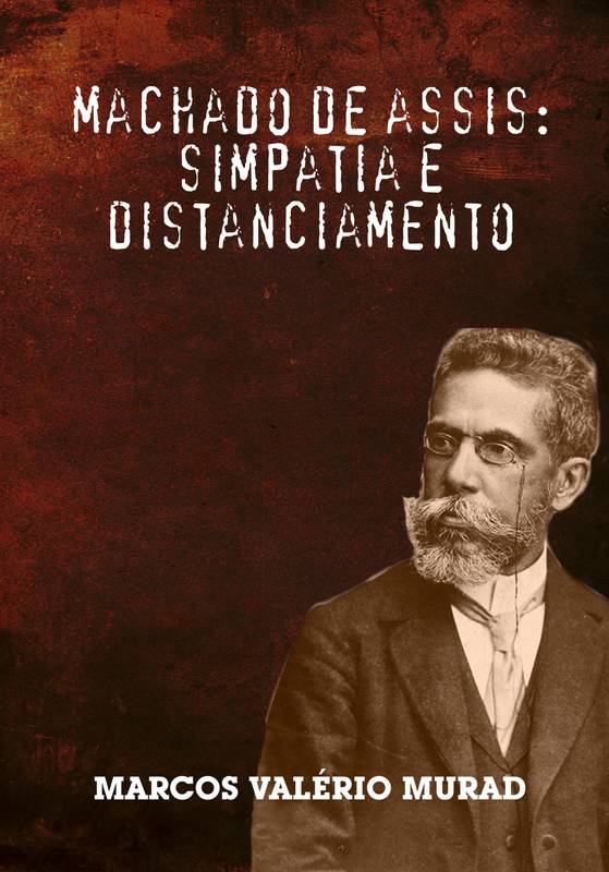 Machado de Assis:- Simpatia e Distanciamento