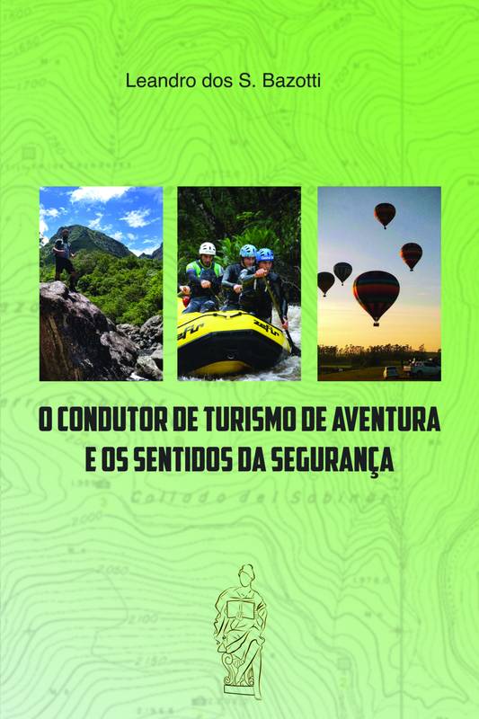 O CONDUTOR DE TURISMO DE AVENTURA E OS SENTIDOS DA SEGURANÇA