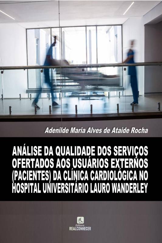 Análise da Qualidade dos Serviços Ofertados aos Usuários Externos (Pacientes) da Clínica Cardiológica no Hospital Universitário Lauro Wanderley