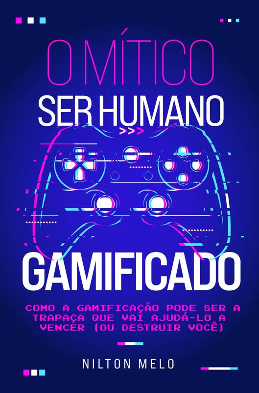 O Mítico Ser Humano Gamificado