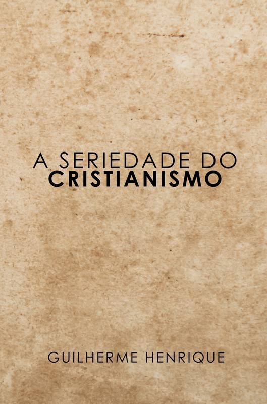 A seriedade do Cristianismo.