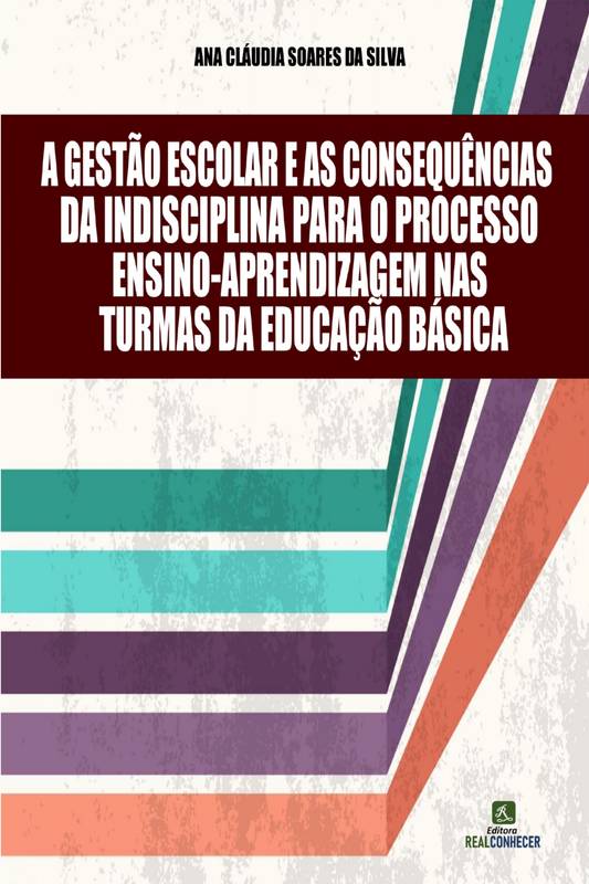 A Gestão Escolar e as Consequências da Indisciplina para o Processo Ensino-Aprendizagem nas Turmas da Educação Básica