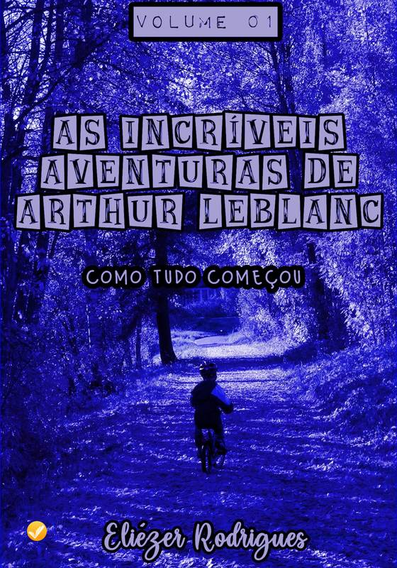 As Incríveis Aventuras de Arthur LeBlanc - Vol. 1