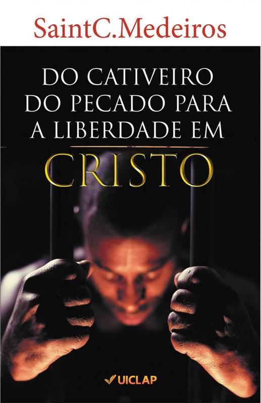 DO CATIVEIRO DO PECADO PARA A LIBERDADE EM CRISTO