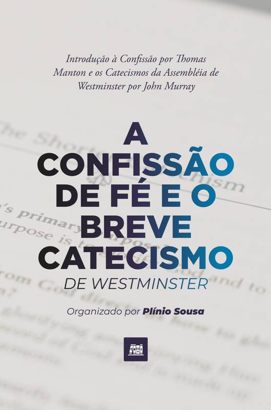 A Confissão de Fé e o Breve Catecismo de Westminster