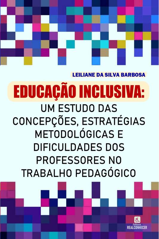 Educação Inclusiva: um estudo das concepções, estratégias metodológicas e dificuldades dos professores no trabalho pedagógico com crianças portadoras dos transtornos do espectro autista (TEA)