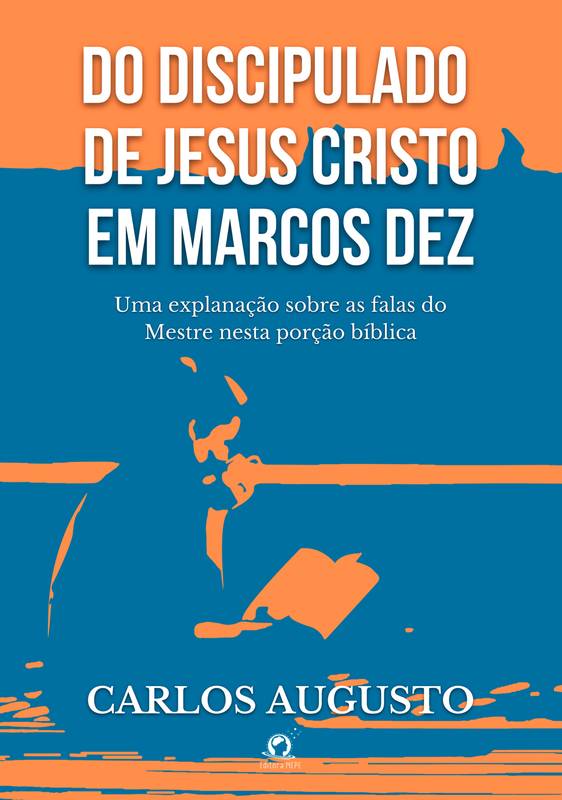 Do Discipulado de Jesus Cristo em Marcos Dez