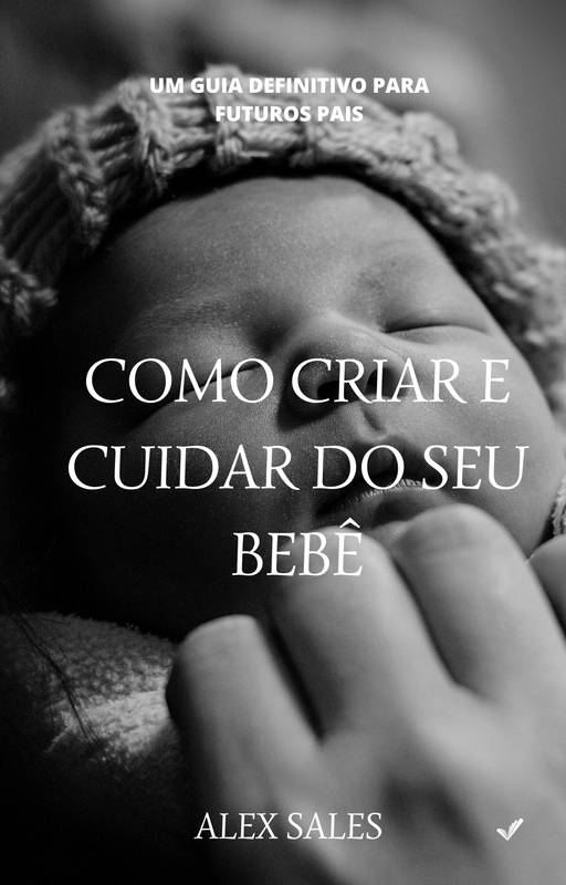 Como Criar e Cuidar do seu Bebe