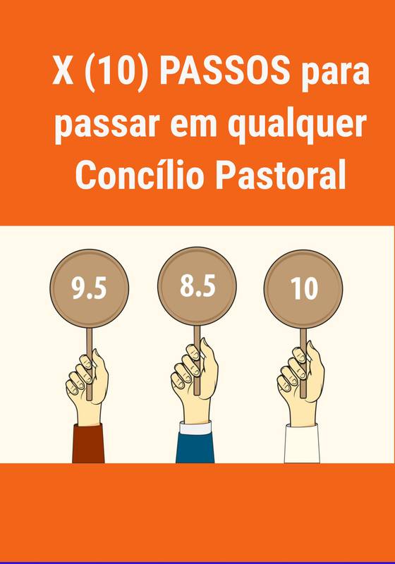 X (10) PASSOS para passar em qualquer Concílio Pastoral.
