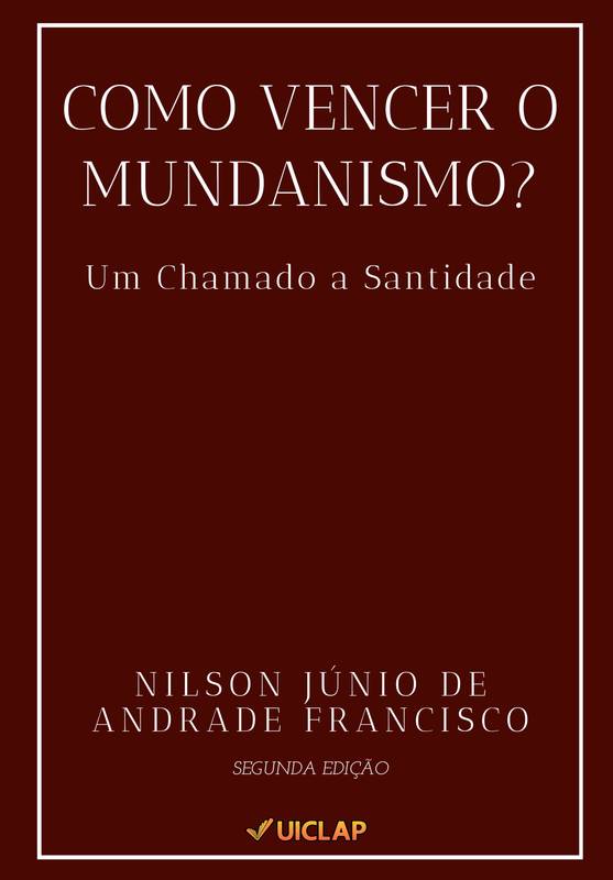 Como Vencer o Mundanismo? Um chamado a santidade