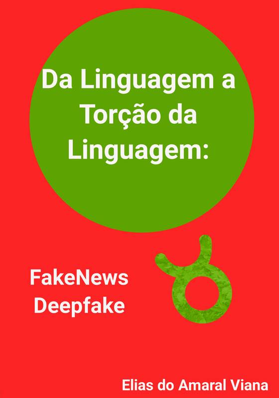 Da Linguagem a Torção da Linguagem - FakeNews e Deepfake