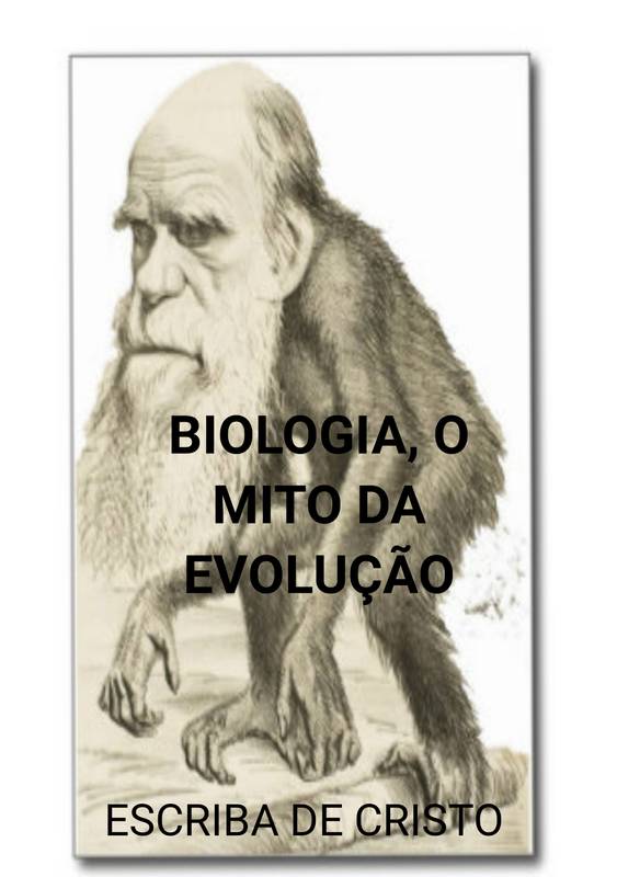 BIOLOGIA, O MITO DA EVOLUÇÃO