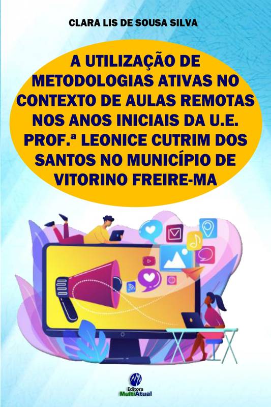 A utilização de metodologias ativas no contexto de aulas remotas nos anos iniciais da U.E. Prof.ª Leonice Cutrim dos Santos no município de Vitorino Freire-MA