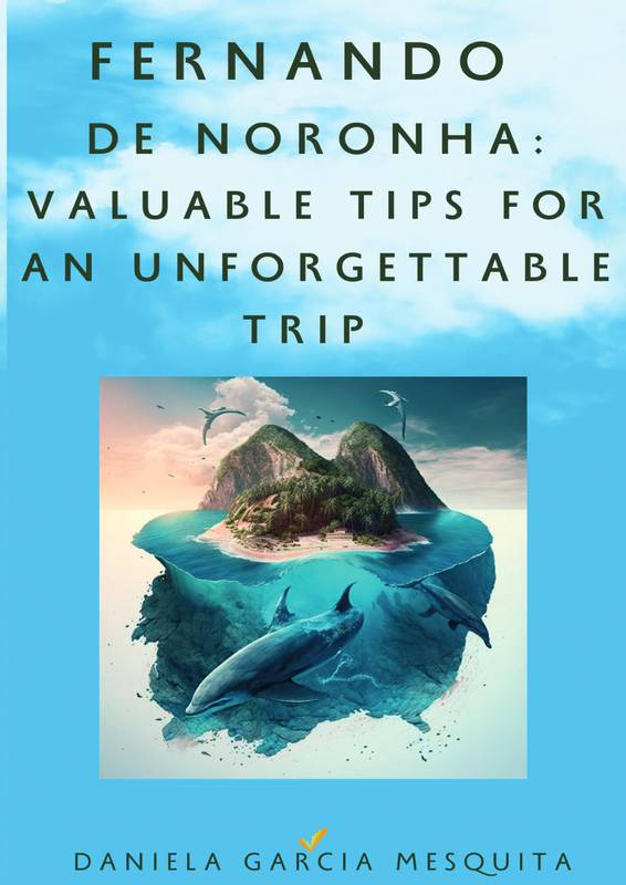 Fernando de Noronha: Valuable Tips for an Unforgettable Trip