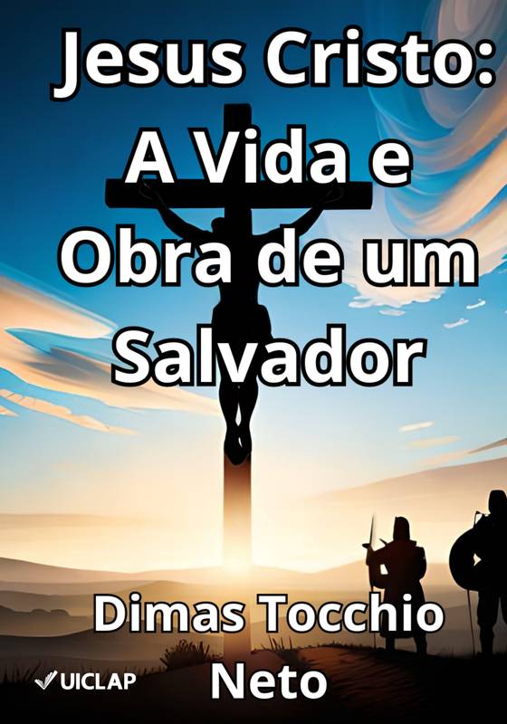 Jesus Cristo: A Vida e Obra de um Salvador