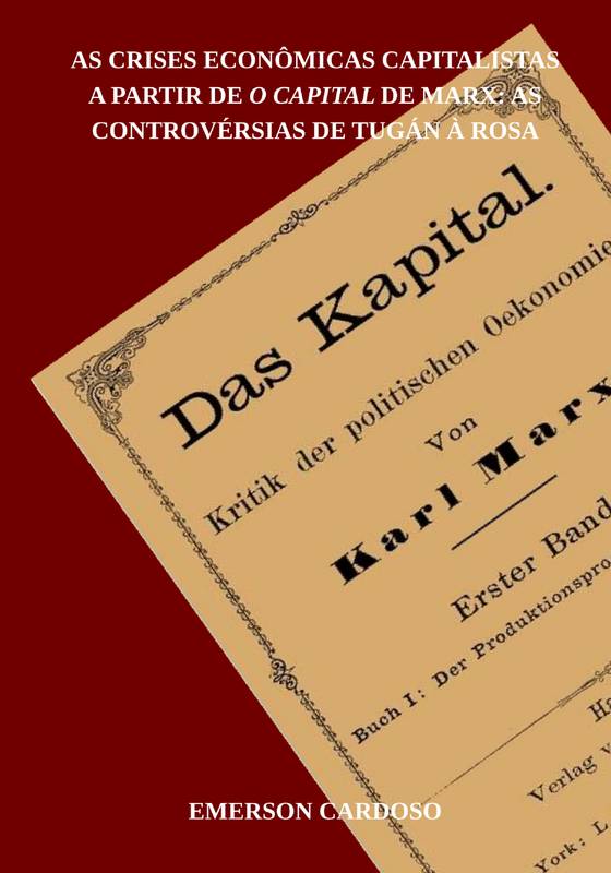 As crises econômicas capitalistas a partir de O Capital de Marx: As controvérsias de Tugán à Rosa