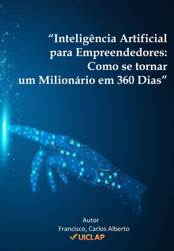 Inteligência Artificial para Empreendedores: Como se tornar um Milionário em 360 dias