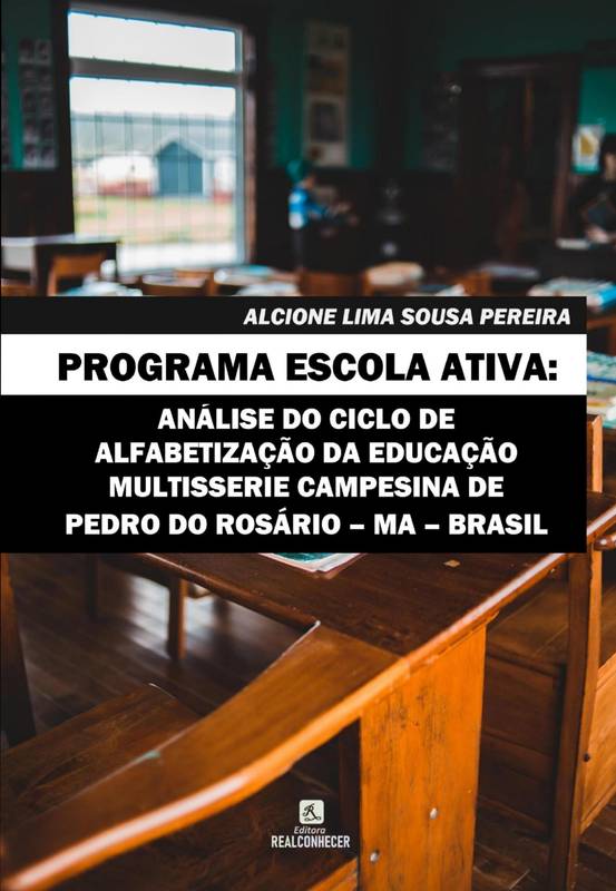 Programa Escola Ativa: Análise do Ciclo de Alfabetização da Educação Multisserie Campesina de Pedro do Rosário – MA – Brasil