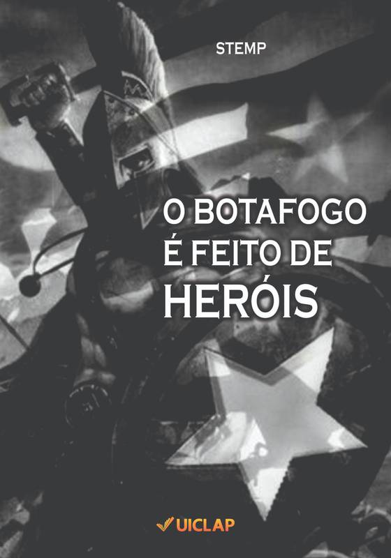 O BOTAFOGO É FEITO DE HERÓIS