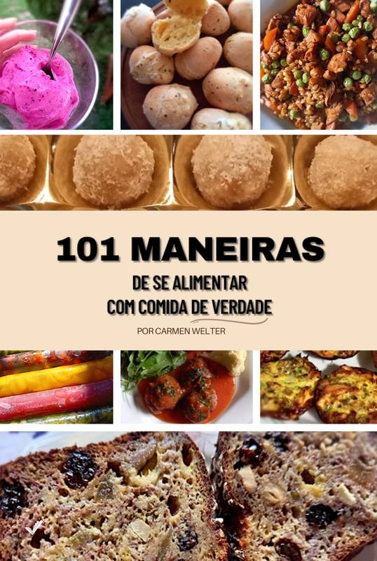 101 MANEIRAS DE SE ALIMENTAR COM COMIDA DE VERDADE