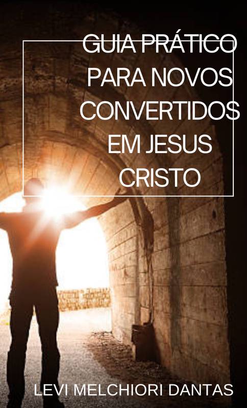 Guia prático para novos convertidos em Jesus Cristo