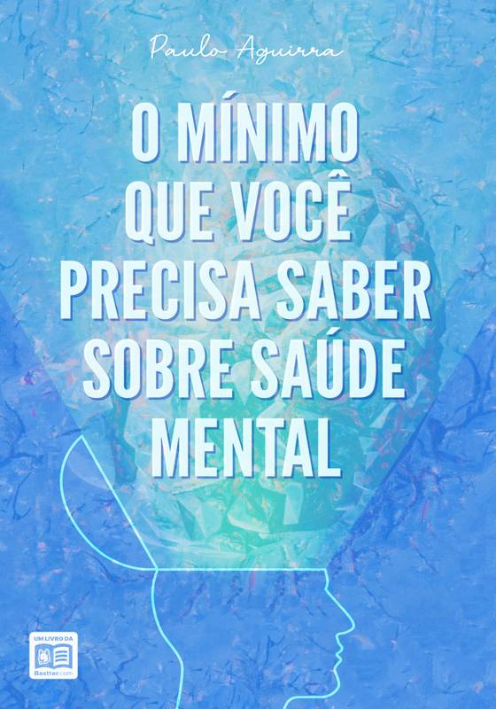 O mínimo que você precisa saber sobre saúde mental