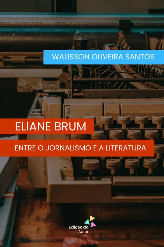 Eliane Brum: entre o jornalismo e a literatura