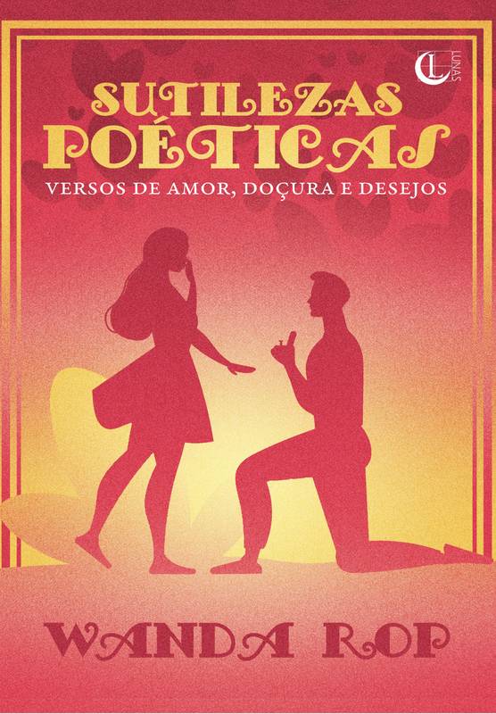 SUTILEZAS POÉTICAS: VERSOS DE AMOR, DOÇURAS E DESEJOS