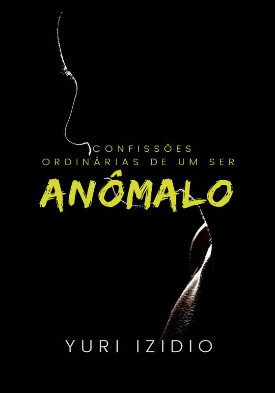 Confissões ordinárias de um ser anômalo