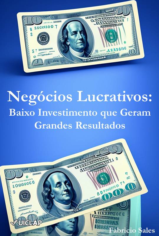 Negócios Lucrativos:  Baixo Investimento que Geram Grandes Resultados