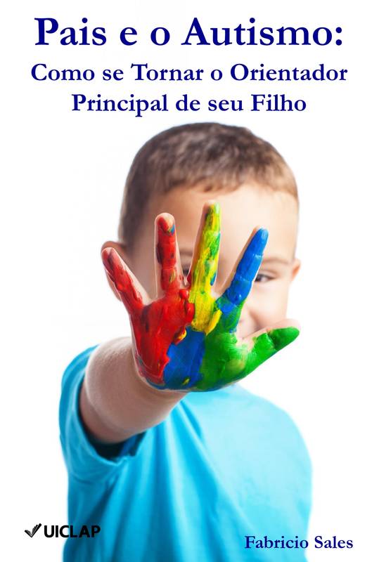 Pais e o Autismo: Como se Tornar o Orientador Principal de seu Filho