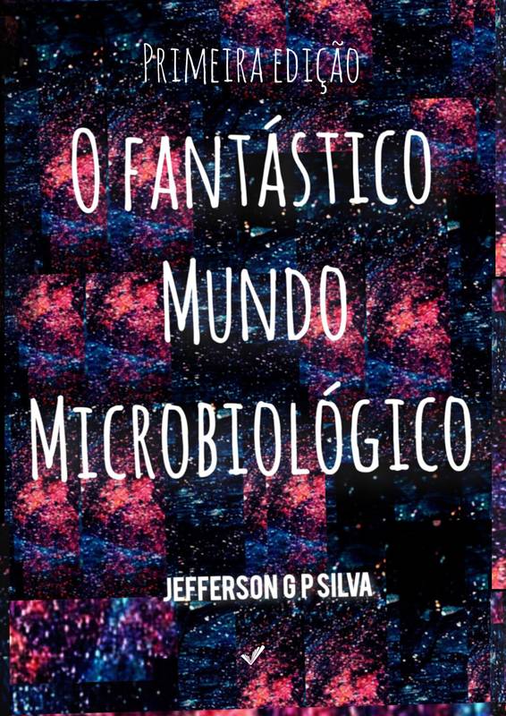 O FANTÁSTICO MUNDO MICROBIOLÓGICO