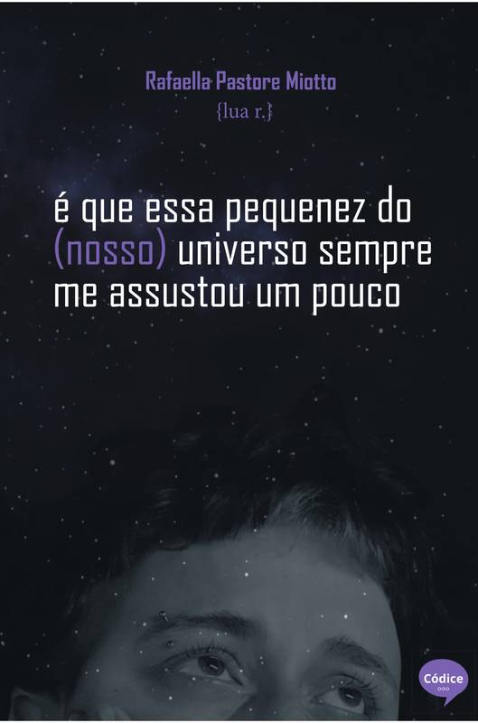 é que essa pequenez do (nosso) universo sempre me assustou um pouco