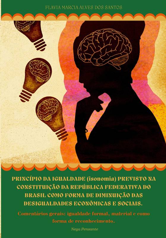 PRINCÍPIO DA IGUALDADE (isonomia) PREVISTO NA CONSTITUIÇÃO DA REPÚBLICA FEDERATIVA DO BRASIL COMO FORMA DE DIMINUIÇÃO DAS DESIGUALDADES ECONÔMICAS E SOCIAIS.