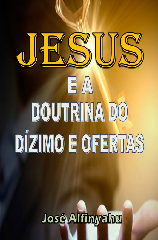 JESUS E A DOUTRINA DO DIZÍMO E OFERTAS