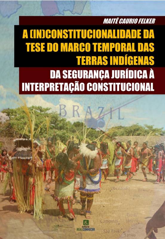 A (In)Constitucionalidade da Tese do Marco Temporal das Terras Indígenas: da segurança jurídica à interpretação Constitucional