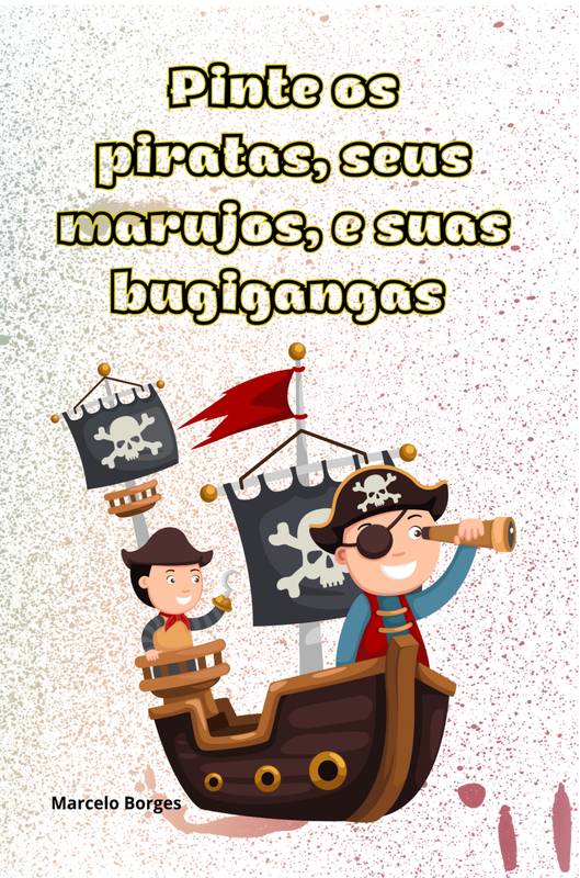 Pinte os piratas, seus marujos, e suas bugigangas