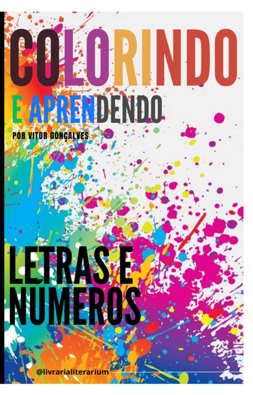 COLORINDO E APRENDENDO - LETRAS E NÚMEROS