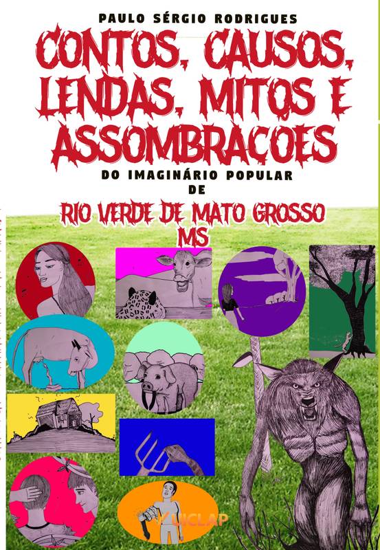 CONTOS, CAUSOS, LENDAS, MITOS E ASSOMBRAÇÕES CONTOS, CAUSOS, LENDAS, MITOS E ASSOMBRAÇÕES DO IMAGINÁRIO POPULAR DE RIO VERDE DE MATO GROSSO-MS