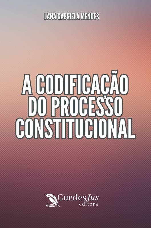 A Codificação do Processo Constitucional