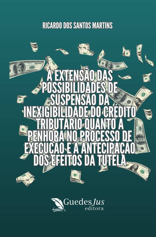 A Extensão das Possibilidades de Suspensão da Inexigibilidade do Crédito Tributário Quanto à Penhora no Processo de Execução e a Antecipação dos Efeitos da Tutela