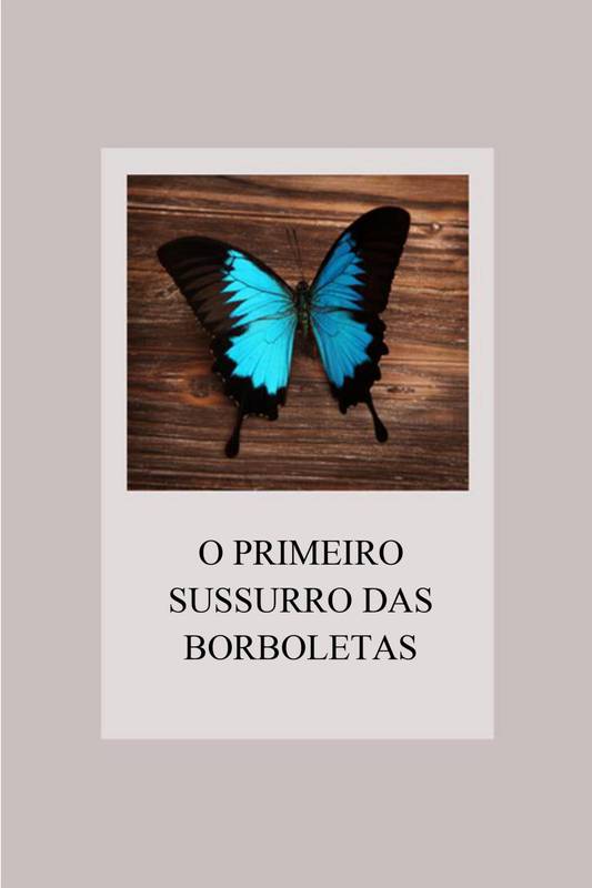 O PRIMEIRO SUSSURRO DAS BORBOLETAS