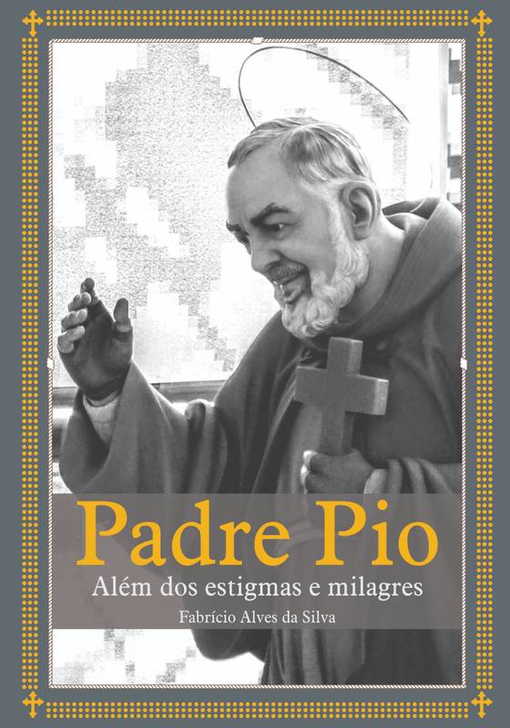 Padre Pio Além dos Estigmas e Milagres