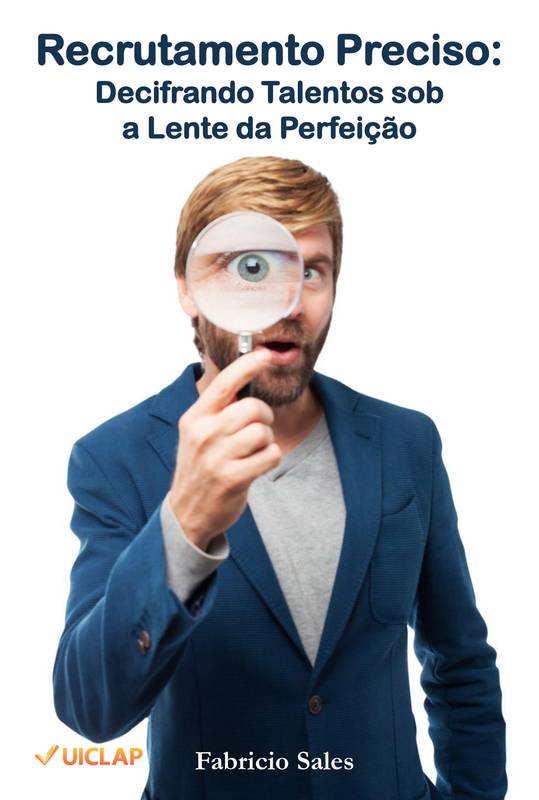 Recrutamento Preciso: Decifrando Talentos sob  a Lente da Perfeição