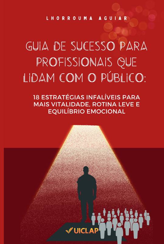 GUIA DE SUCESSO PARA PROFISSIONAIS QUE LIDAM COM O PÚBLICO