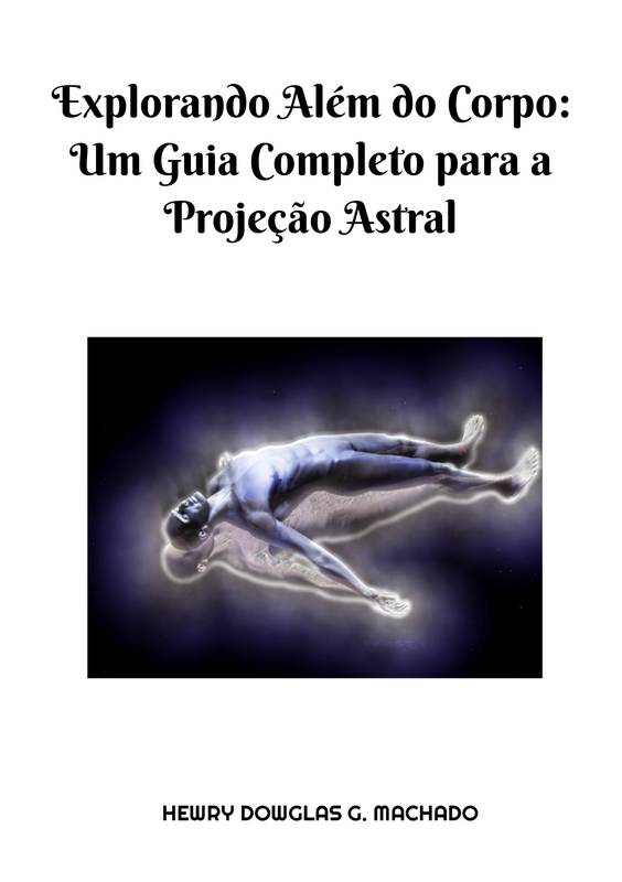 Explorando Al M Do Corpo Um Guia Completo Para A Proje O Astral Loja Uiclap