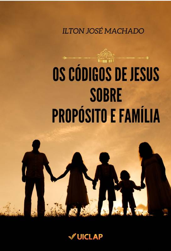 OS CÓDIGOS DE JESUS SOBRE PROPÓSITO E FAMILÍA