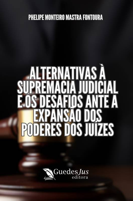 Alternativas à Supremacia Judicial e os Desafios ante a Expansão dos Poderes dos Juízes